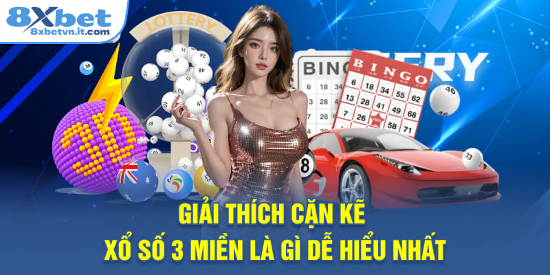 Giải thích cặn kẽ xổ số 3 miền là gì dễ hiểu nhất