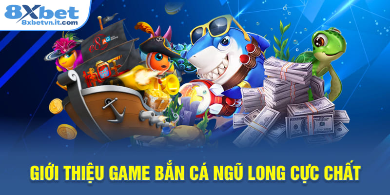 Giới thiệu game bắn cá Ngũ Long cực chất